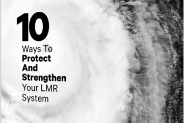 10 Ways to Protect and Strengthen Your LMR System 10 Ways to Protect and Strengthen Your LMR System